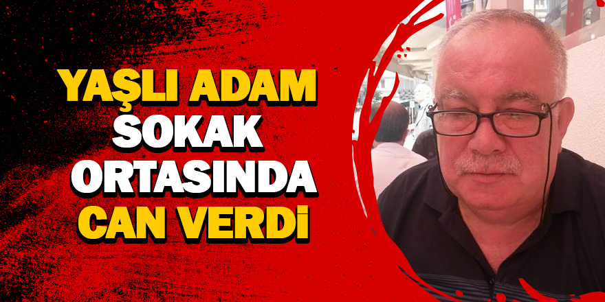 Samsun’da yardım isterken sokak ortasında can verdi