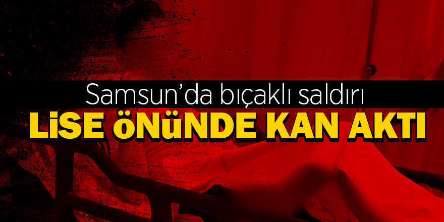 Okul önünde bıçaklı saldırı 