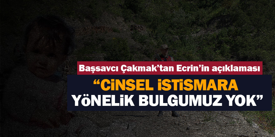 Başsavcı Çakmak’tan Ecrin’in açıklaması