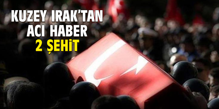 'Pençe' harekatından acı haber: 2 şehit