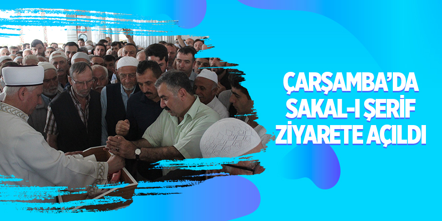 Çarşamba’da Sakal-ı Şerif ziyarete açıldı 