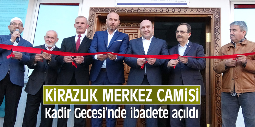 Kirazlık Merkez Camisi ibadete açıldı