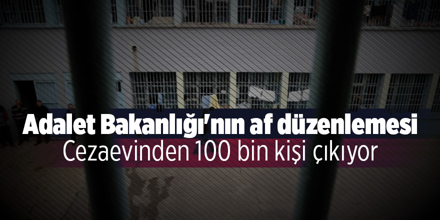 Adalet Bakanlığı'nın af düzenlemesi: Cezaevinden 100 bin kişi çıkıyor 