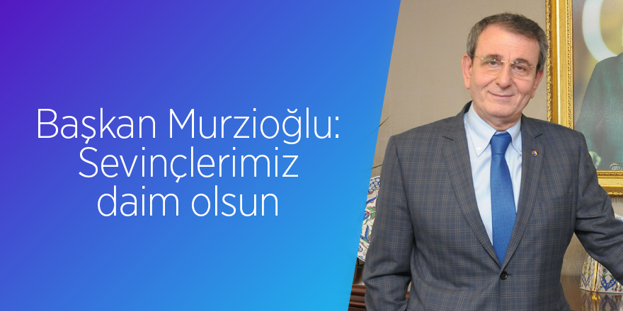 Murzioğlu Ramazan Bayramı’nı kutladı