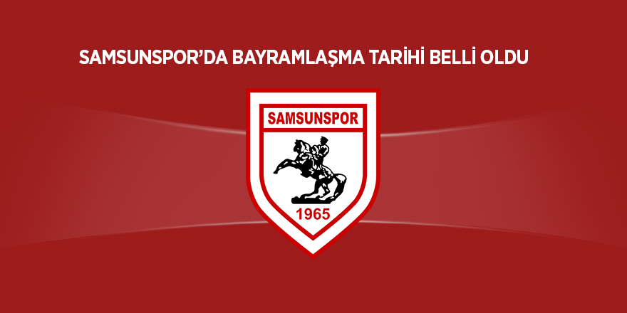 Samsunspor’da bayramlaşma tarihi belli oldu