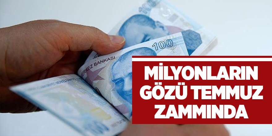 Milyonların gözü temmuz zammında