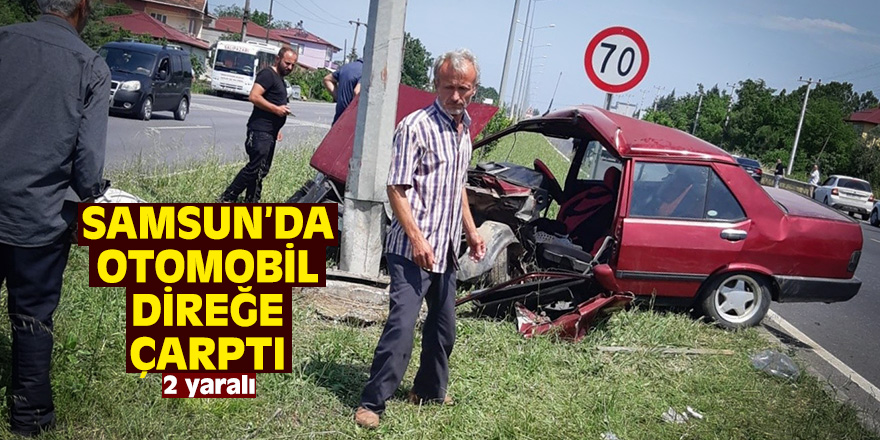 Samsun'da otomobil aydınlatma direğine çarptı: 2 yaralı