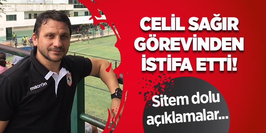 Celil Sağır, Yılport Samsunspor’daki görevinden istifa etti