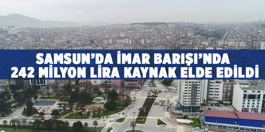 Samsun’da “İmar Barışı” başvuruları 62 bine ulaştı 