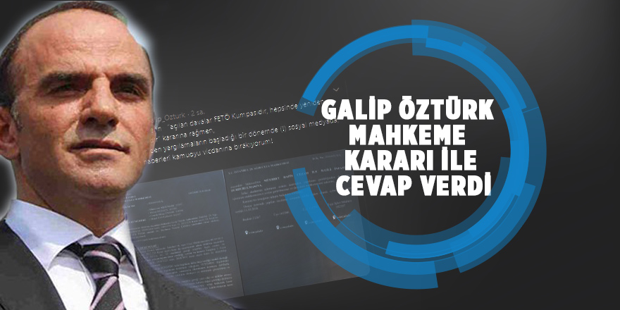 Galip Öztürk mahkeme kararı ile cevap verdi