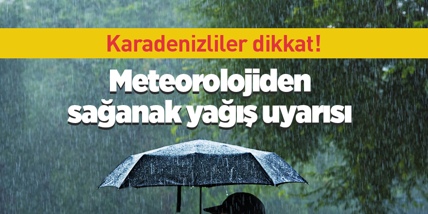 Meteorolojiden sağanak yağış uyarısı