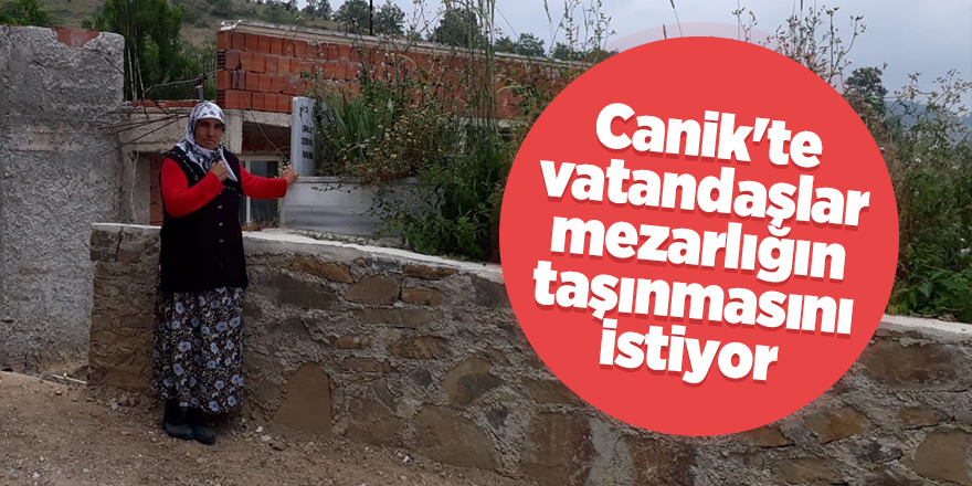 Canik'te vatandaşlar mezarlığın taşınmasını istiyor