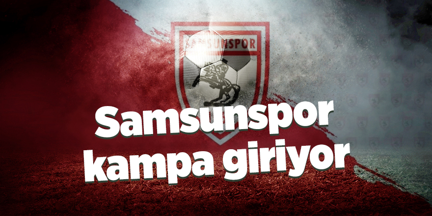 Samsunspor, temmuzda top başı yapacak