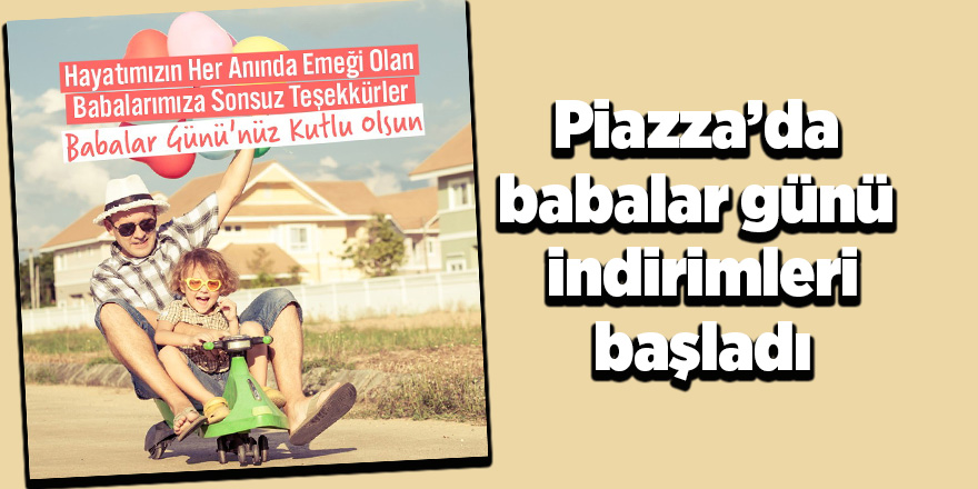 Babalara En Güzel Hediyeler Piazza’da 