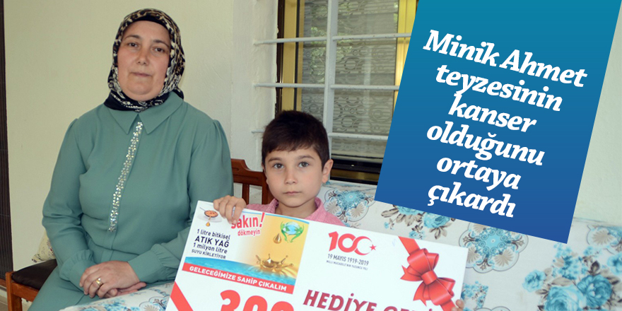 Minik Ahmet, teyzesinin kanser olduğunu ortaya çıkardı