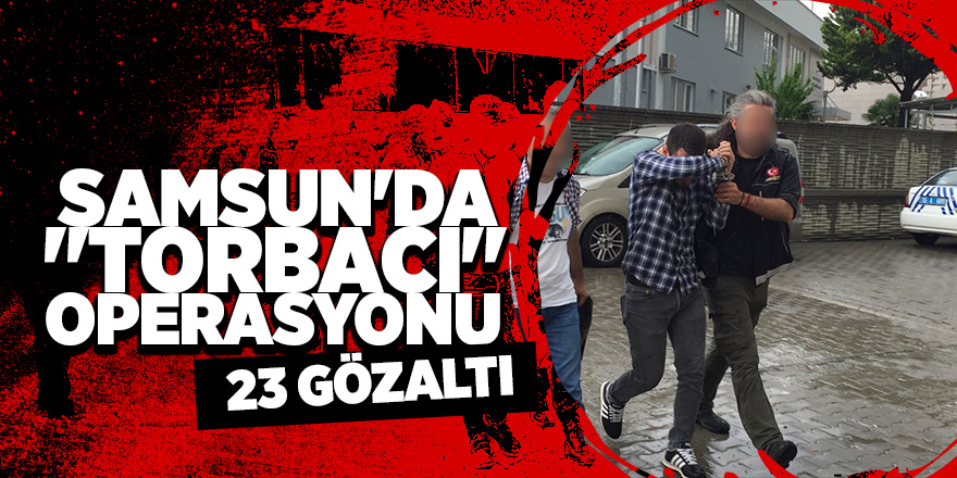 Samsun'da sokak satıcılarına uyuşturucu operasyonu: 23 gözaltı 