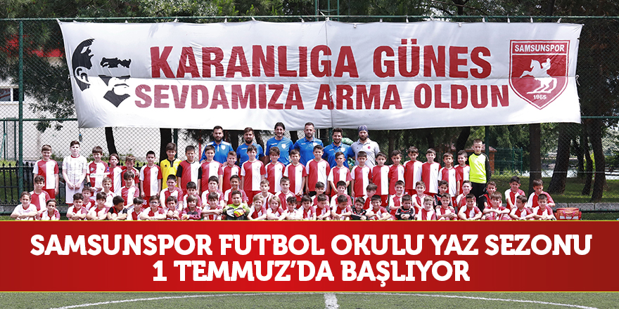 Samsunspor Futbol Okulu yaz sezonu 1 Temmuz’da başlıyor