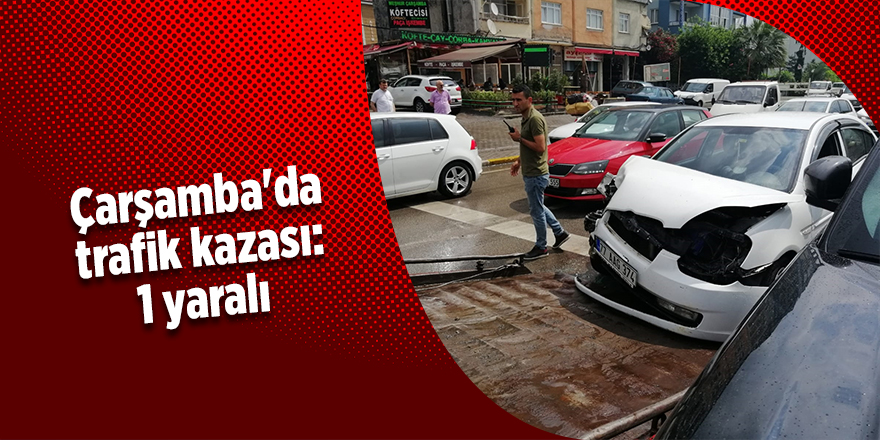 Çarşamba'da trafik kazası: 1 yaralı