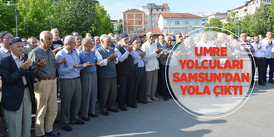 Umre yolcuları Samsun’dan yola çıktı