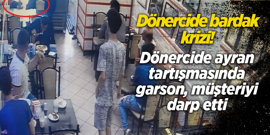 Ayran bardağını beğenmeyen müşteriyi darp etti