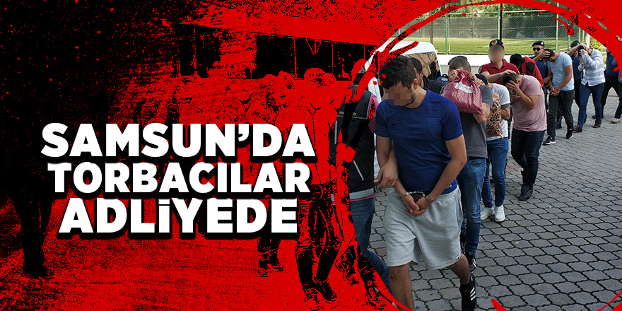 Samsun’da uyuşturucu tacirleri hakim karşısında 