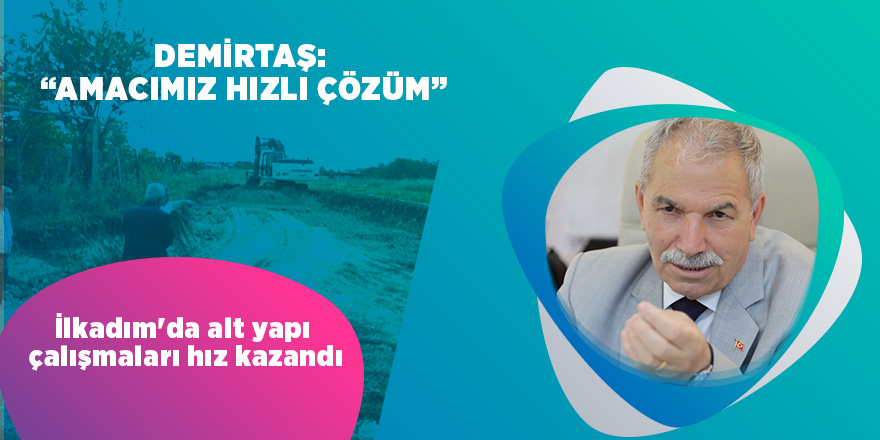 İlkadım'da alt yapı çalışmaları hız kazandı