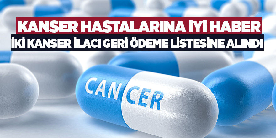 İki kanser ilacı geri ödeme listesine alındı