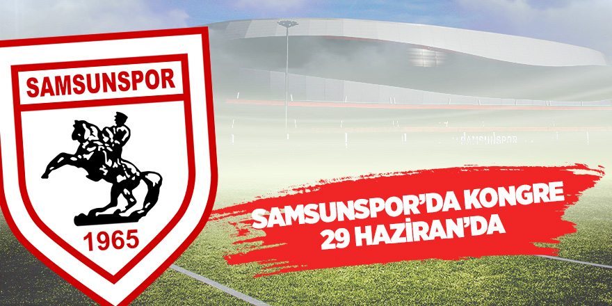 Samsunspor’da kongre 29 Haziran’da