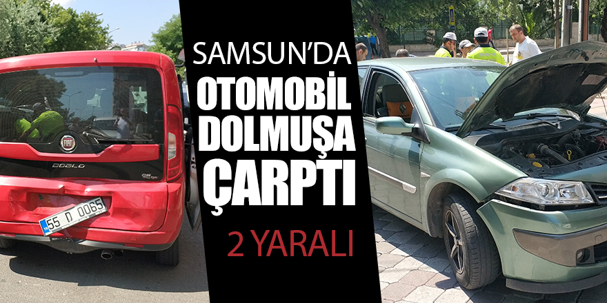 Samsun'da otomobil ile dolmuş çarpıştı