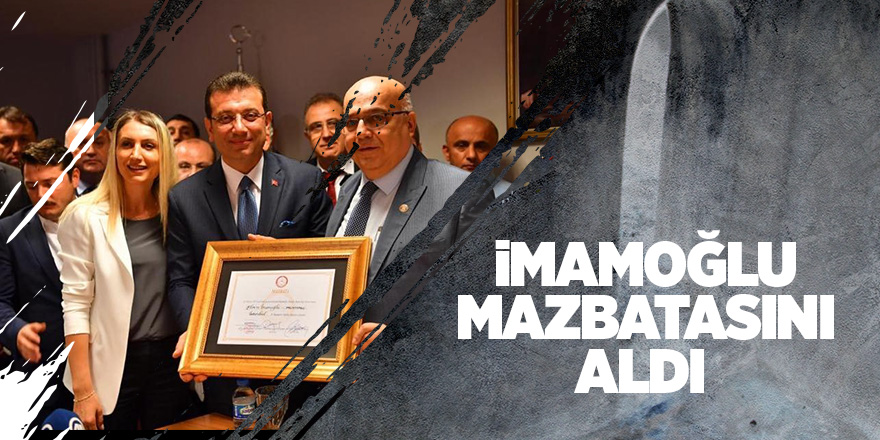 İmamoğlu mazbatasını aldı 