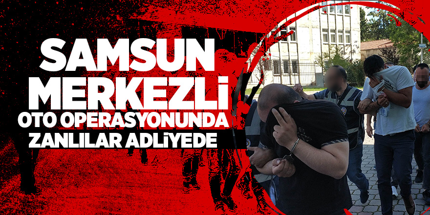 Samsun merkezli change operasyonundan 14 kişi adliyeye sevk edildi 