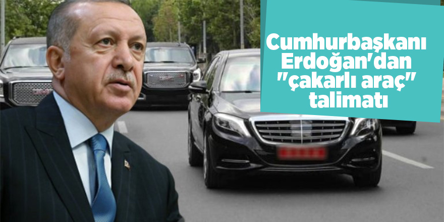 Cumhurbaşkanı Erdoğan'dan "çakarlı araç" talimatı