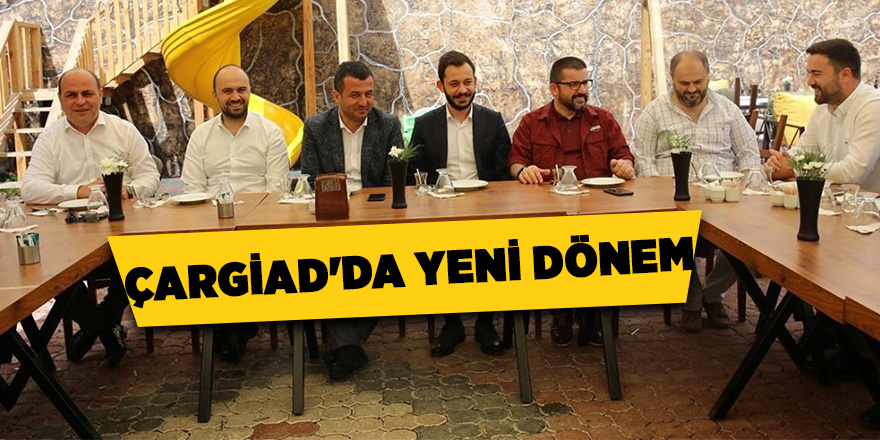 ÇARGİAD'da yeni dönem