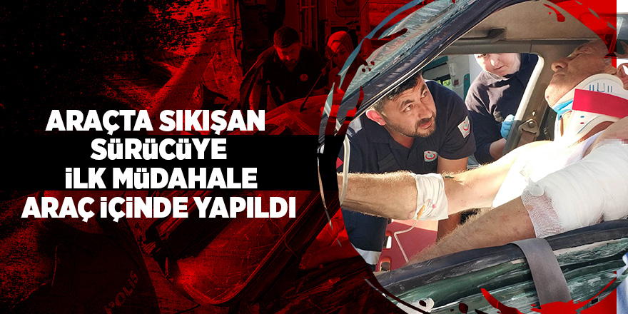 Araçta sıkışan sürücünün imdadına itfaiye yetişti 