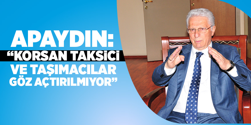 Apaydın’dan korsan taşımacılık açıklaması 