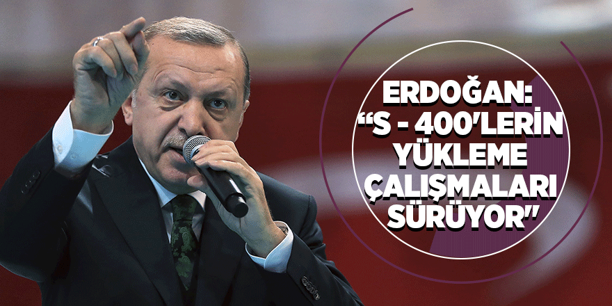 Cumhurbaşkanı Erdoğan'dan S-400 açıklaması