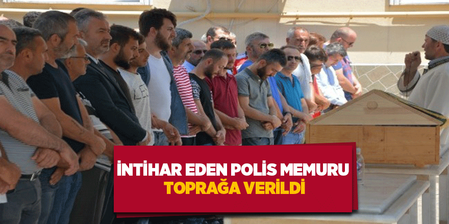 İntihar eden polis memuru toprağa verildi