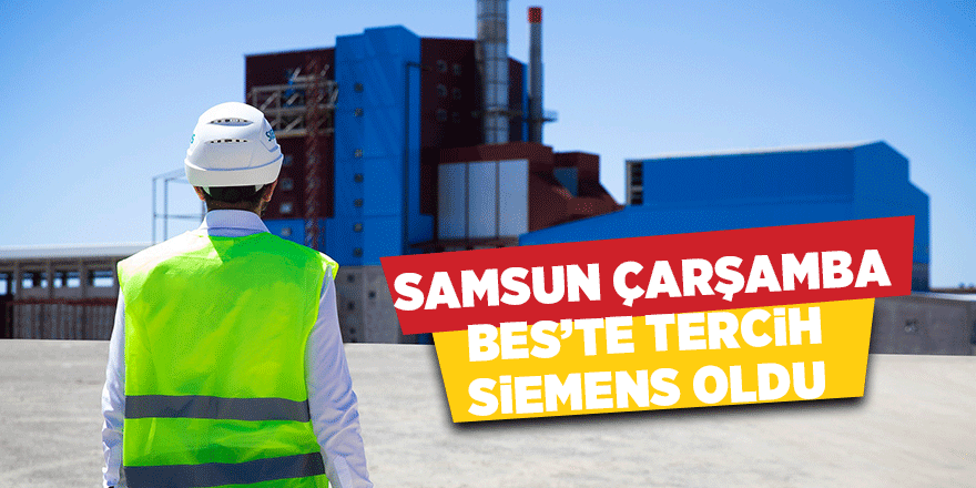 Samsun Çarşamba BES'te Siemens Buhar Türbinleri kullanılacak