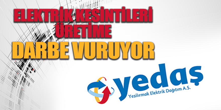 YEDAŞ'ın elektrik kesintileri üretime darbe vuruyor