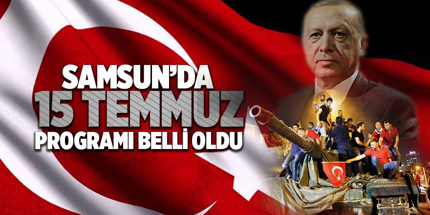 Cumhurbaşkanı Erdoğan 15 Temmuz’da Samsunlulara seslenecek