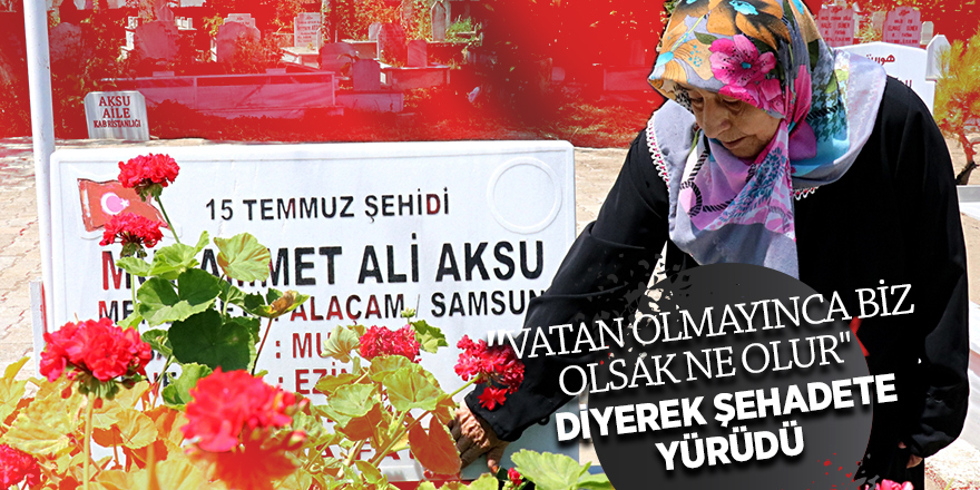 15 Temmuz şehidi annesi hüzün ve gururu bir arada yaşıyor