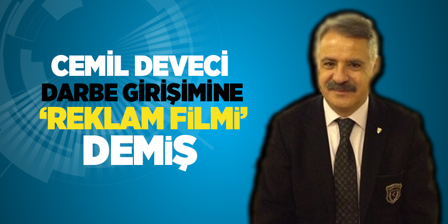 Deveci darbeye 'reklam' demiş