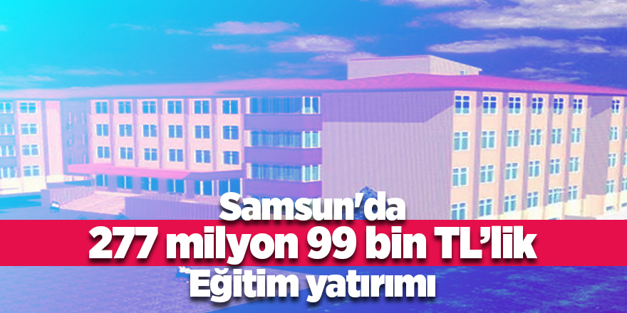 Samsun'da okul ve derslik inşaatları devam ediyor