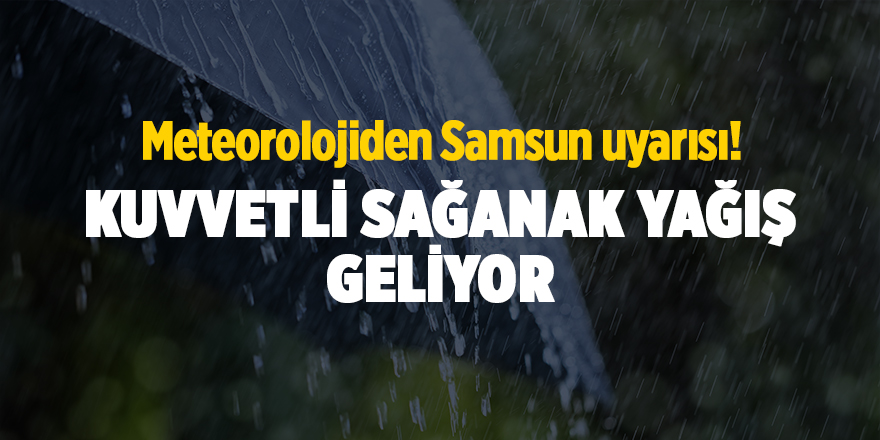 Samsun'da kuvvetli sağanak uyarısı