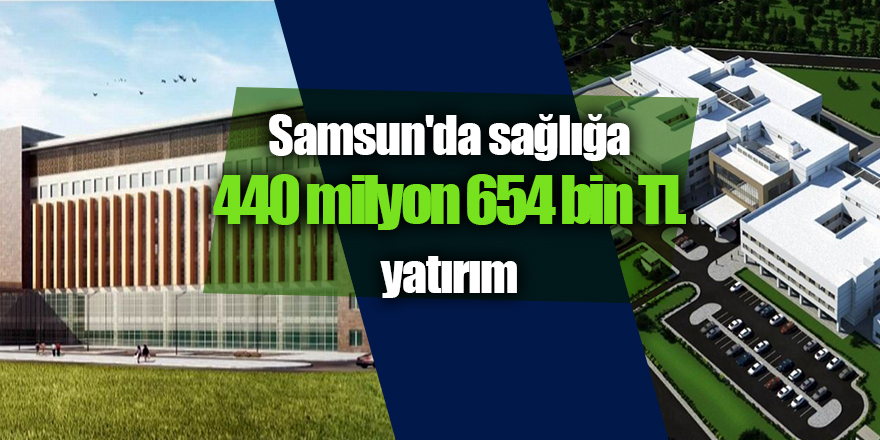 Samsun'da sağlığa yatırım sürüyor