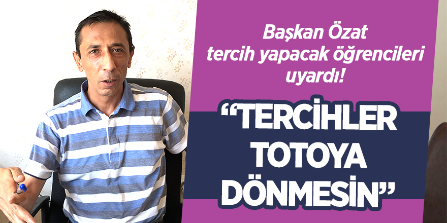 Başkan Özat tercih yapacak öğrencileri uyardı