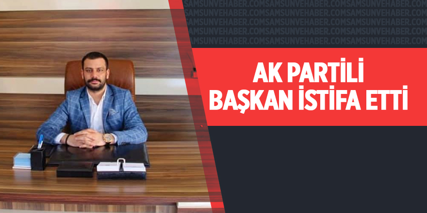 AK Partili başkan istifa etti