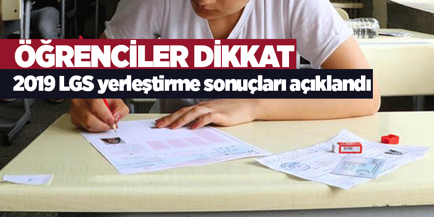 2019 LGS yerleştirme sonuçları açıklandı