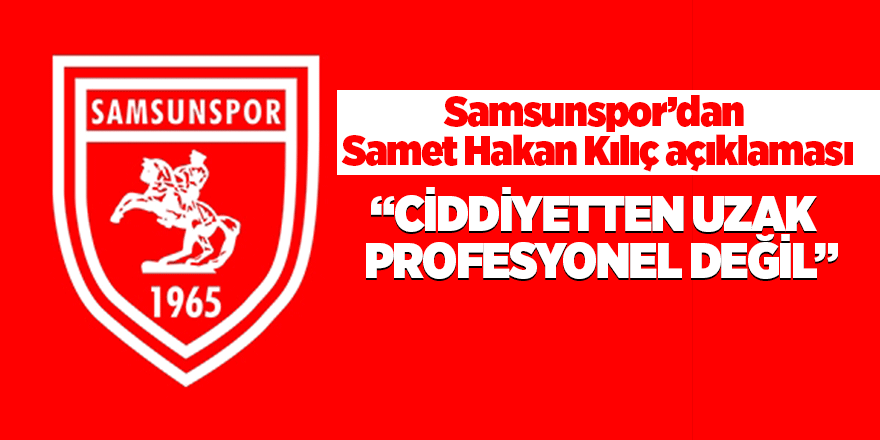 Samsunspor’dan Samet Hakan Kılıç açıklaması