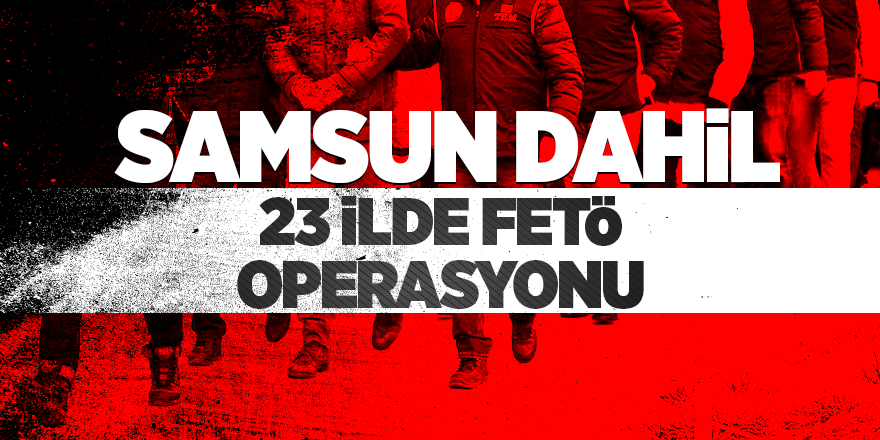 23 ilde dev FETÖ operasyonu